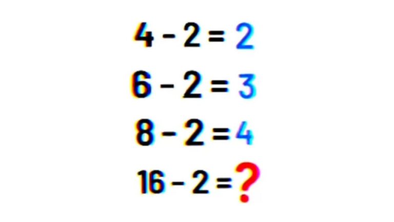 89% Will Fail In This Brain Teaser – 4-2=2, 6-2=3, 8-2=4, 16-2=?