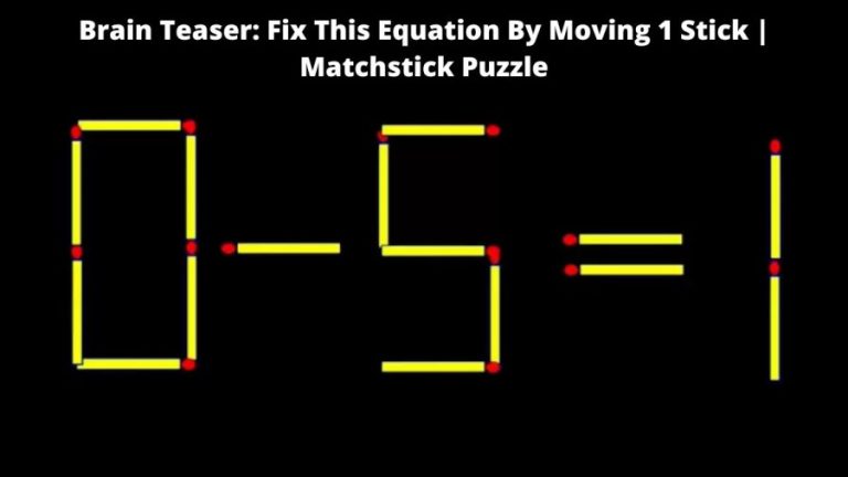 Brain Teaser: 0-5=1 Fix This Equation By Moving 1 Stick | Matchstick Puzzle