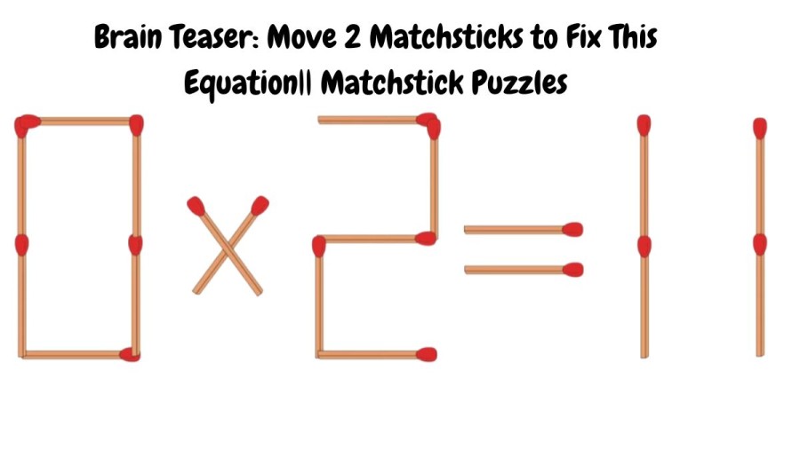 Brain Teaser: 0x2=11 Move 2 Matchsticks to Fix This Equation|| Matchstick Puzzles