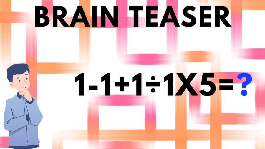 Brain Teaser: 1-1+1÷1×5=?