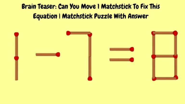 Brain Teaser: 1-7=8 Can You Move 1 Matchstick To Fix This Equation | Matchstick Puzzle With Answer