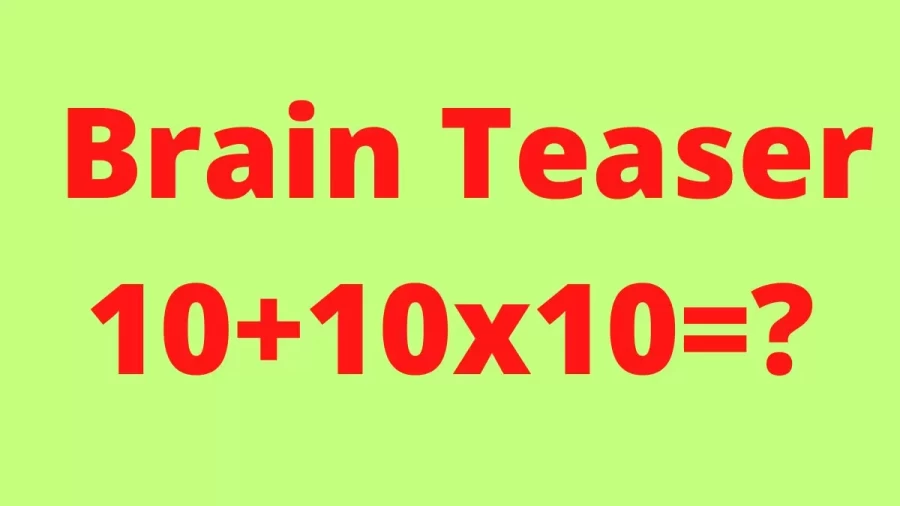 Brain Teaser: 10+10×10=?