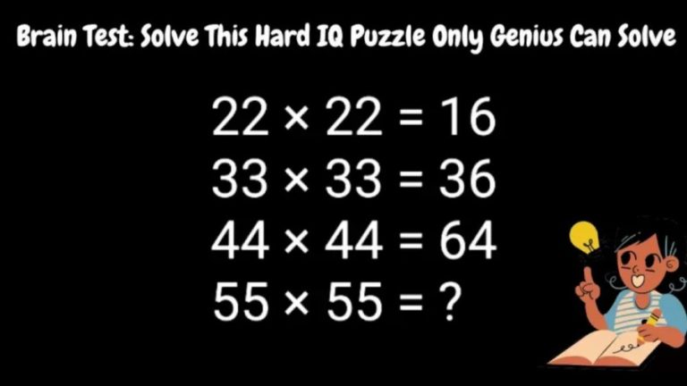 Brain Teaser: 22×22=16, 33×33=36, 44×44=64 What Is 55×55=?