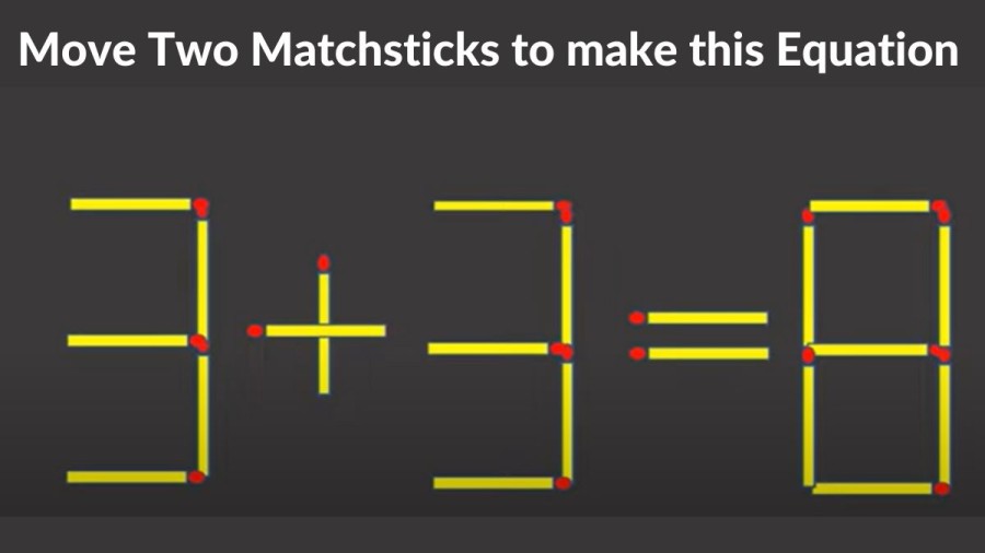 Brain Teaser: 3 + 3 = 8 Move just two matchsticks to make this equation true | Viral Matchstick Puzzle