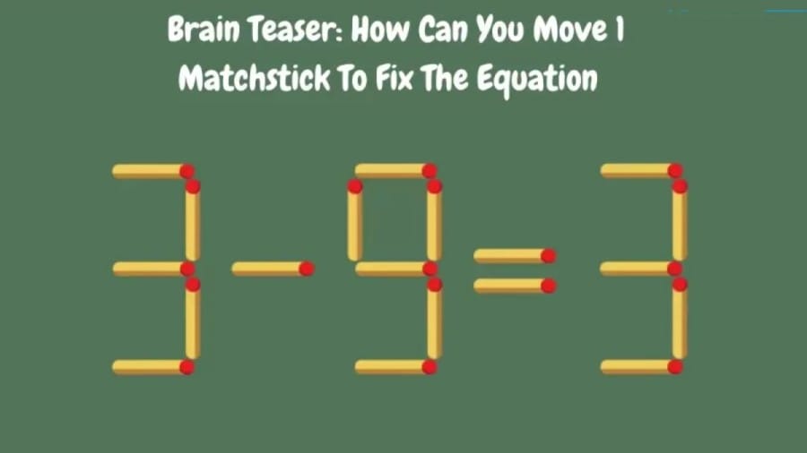 Brain Teaser: 3-9=3 Fix it by Move 1 Matchstick | Matchstick Puzzle