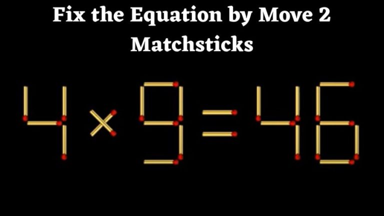 Brain Teaser: 4×9=46 Fix the Equation by Move 2 Matchsticks | Matchsticks Puzzle