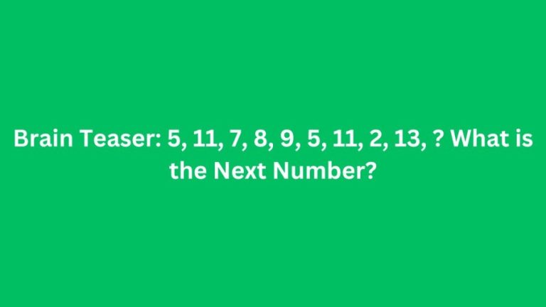 Brain Teaser: 5, 11, 7, 8, 9, 5, 11, 2, 13, ? What is the Next Number?