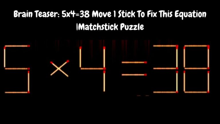 Brain Teaser: 5×4=38 Move 1 Stick To Fix This Equation |Matchstick Puzzle