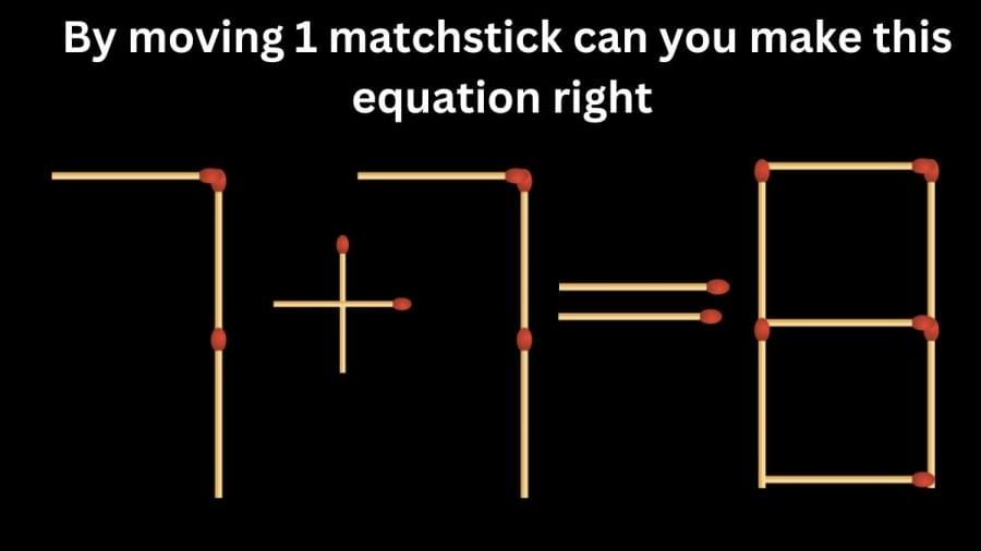 Brain Teaser: 7+7=8 By moving 1 matchstick can you make this equation right | Viral Matchstick Puzzle