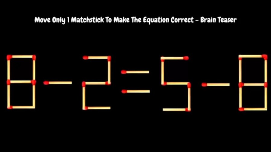 Brain Teaser: 8-2=5-8 Move Only 1 Matchstick To Make The Equation Correct | Matchstick Puzzle