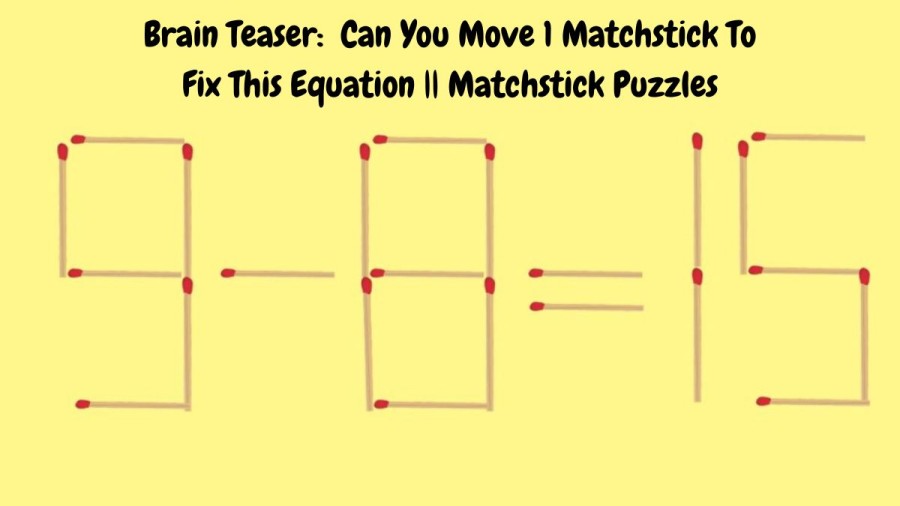 Brain Teaser: 9-8=15 Can You Move 1 Matchstick To Fix This Equation || Matchstick Puzzles