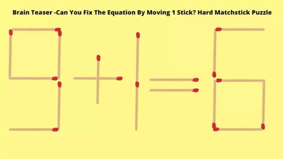 Brain Teaser – 9+1=6 Can You Fix The Equation By Moving 1 Stick? Matchstick Puzzle