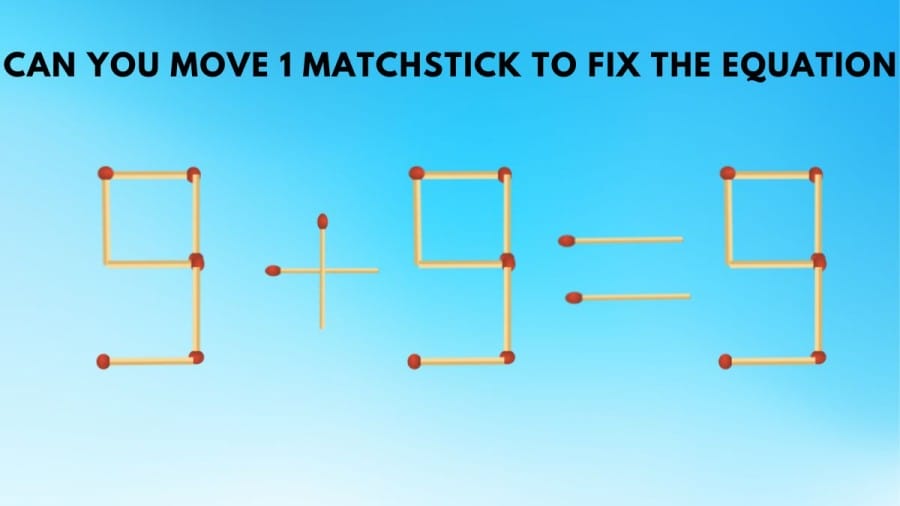 Brain Teaser – Can You Move 1 Matchstick to Fix the Equation | Matchstick Puzzle