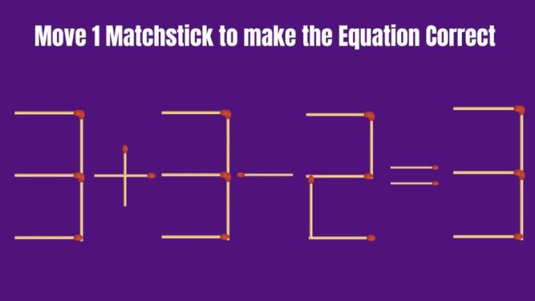 Brain Teaser: Can you Move 1 Matchstick to make the Equation 3+3-2=3 Correct? Matchstick Puzzles