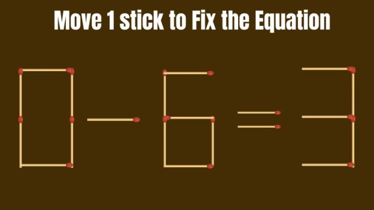 Brain Teaser: Can you Move 1 Sticks to make the Equation 0-6=3 Correct?