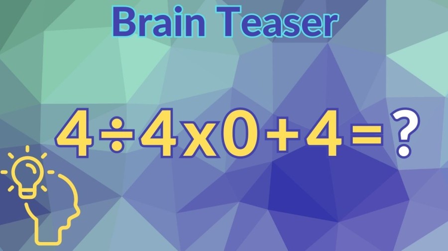 Brain Teaser: Can you solve 4÷4×0+4?