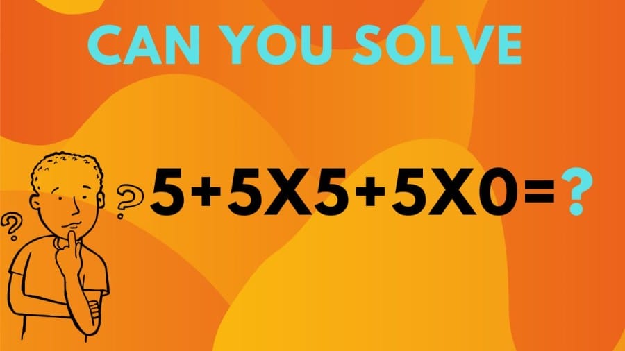 Brain Teaser: Can you solve 5+5×5+5×0=?