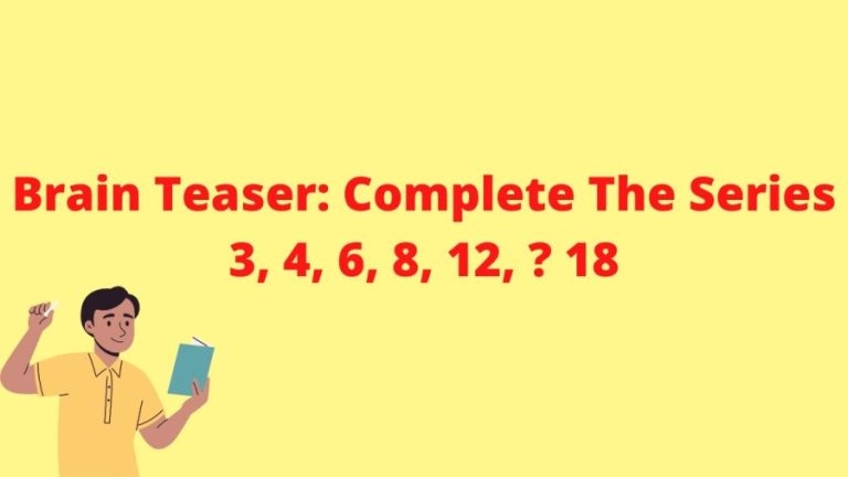 Brain Teaser: Complete The Series 3, 4, 6, 8, 12, ? 18