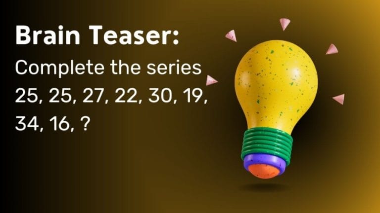 Brain Teaser: Complete the Series 25, 25, 27, 22, 30, 19, 34, 16, ?