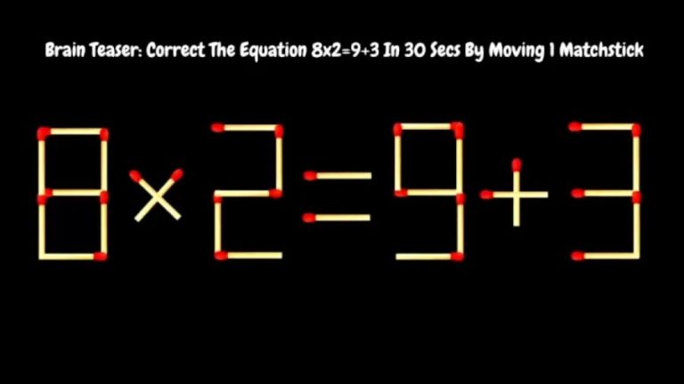 Brain Teaser: Correct The Equation 8×2=9+3 In 30 Secs By Moving 1 Matchstick