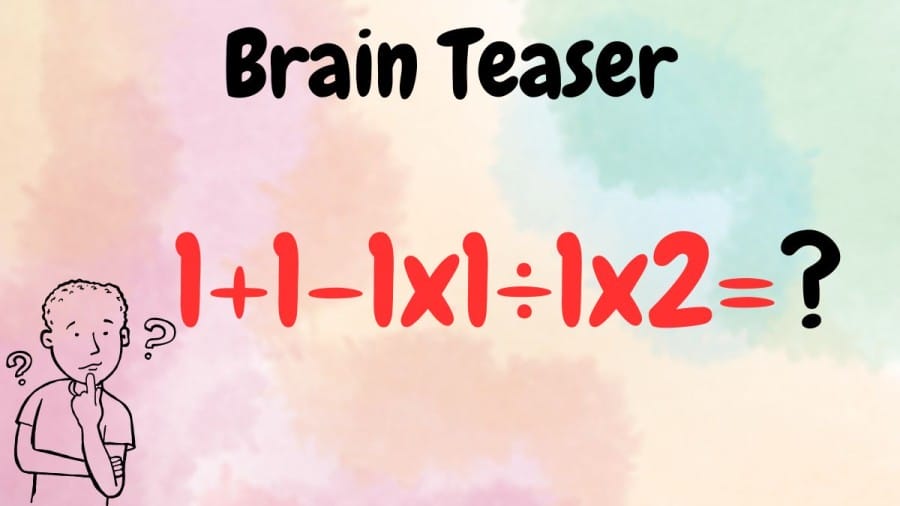 Brain Teaser: Equate 1+1-1×1÷1×2