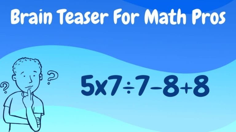 Brain Teaser For Math Pros: 5×7÷7-8+8