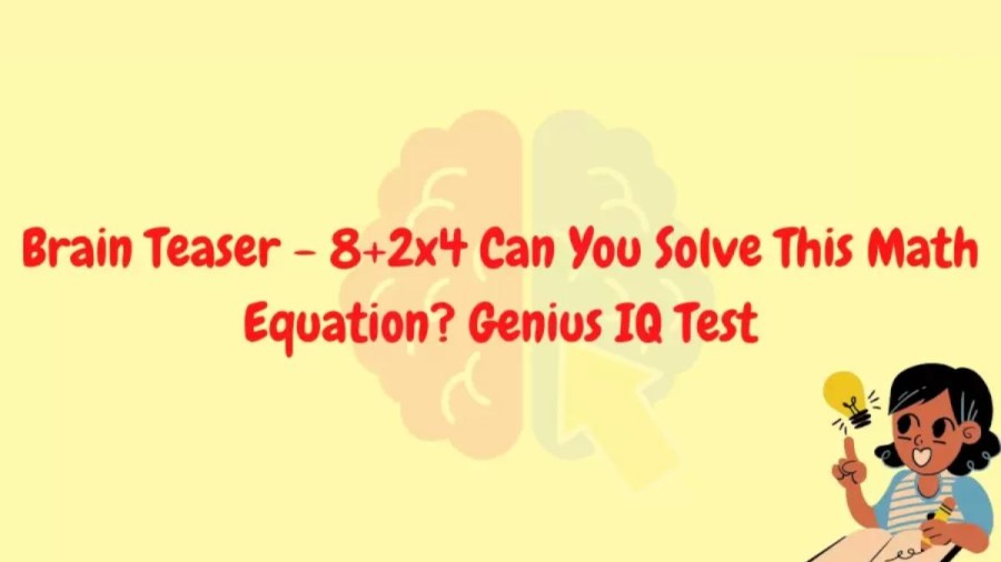 Brain Teaser Genius IQ Test: 8+2×4 Can You Solve This Math Equation?