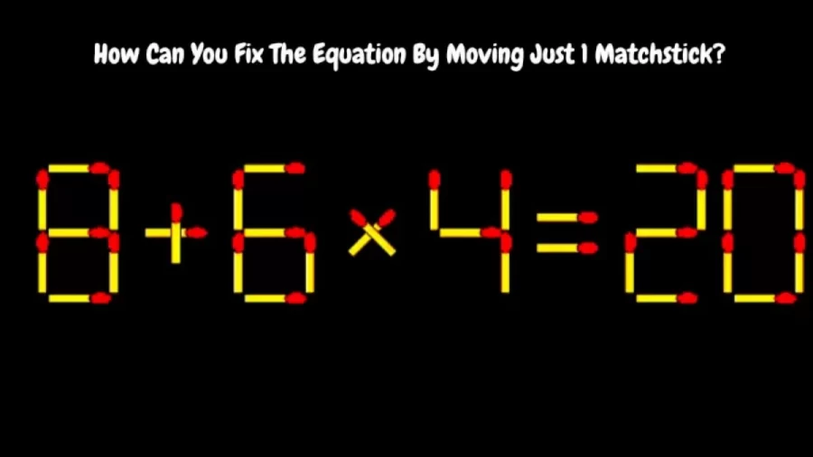 Brain Teaser: How Can You Fix The Equation 8+6×4=20 By Moving Just 1 Matchstick?