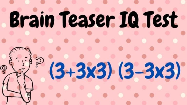 Brain Teaser IQ Test: (3+3×3) (3-3×3)