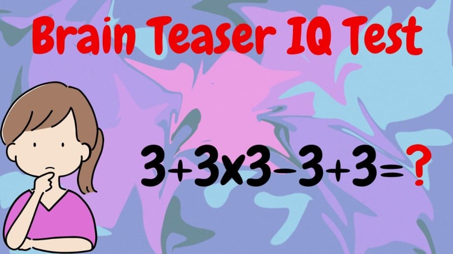 Brain Teaser IQ Test: 3+3×3-3+3=?