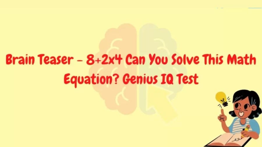 Brain Teaser IQ Test: 8+2×4 Can You Solve this Math Equation?