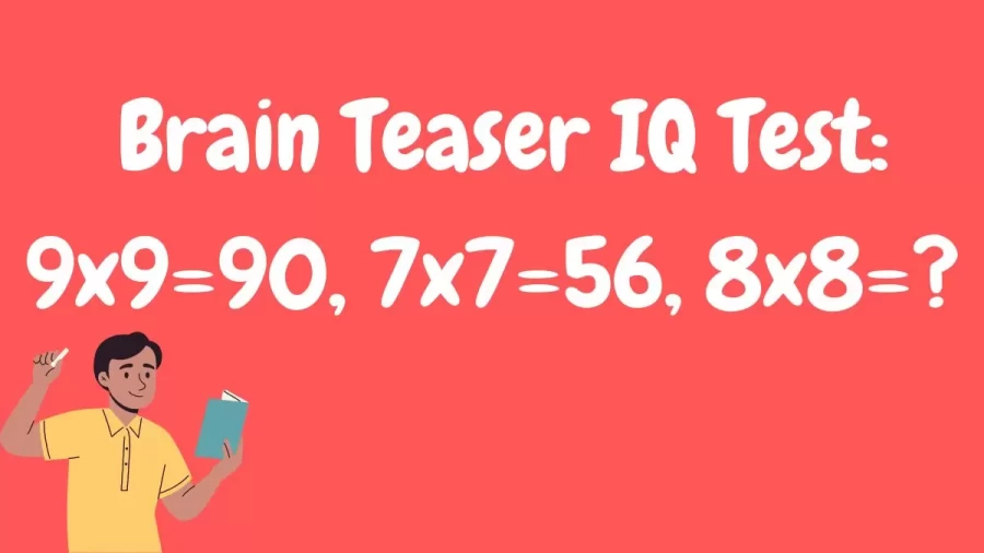 Brain Teaser IQ Test: 9×9=90, 7×7=56, 8×8=?