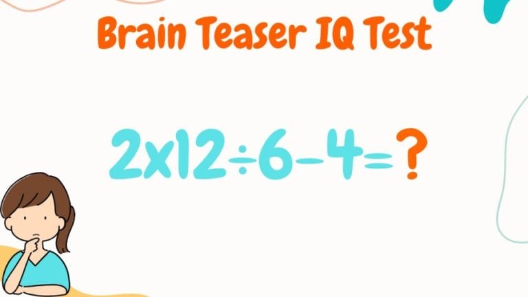 Brain Teaser IQ Test: Equate 2×12÷6-4=?