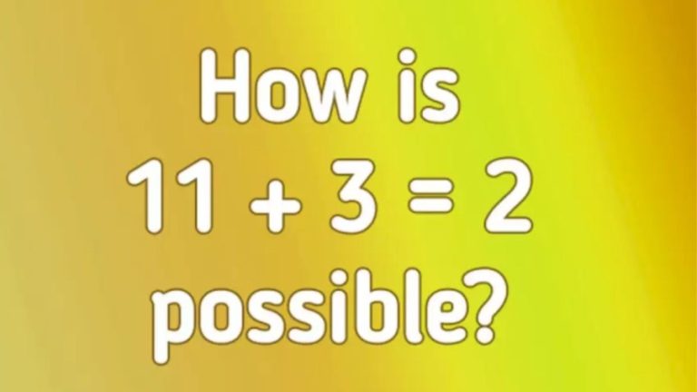 Brain Teaser IQ Test: Find out How 11+3=2 is Possible?