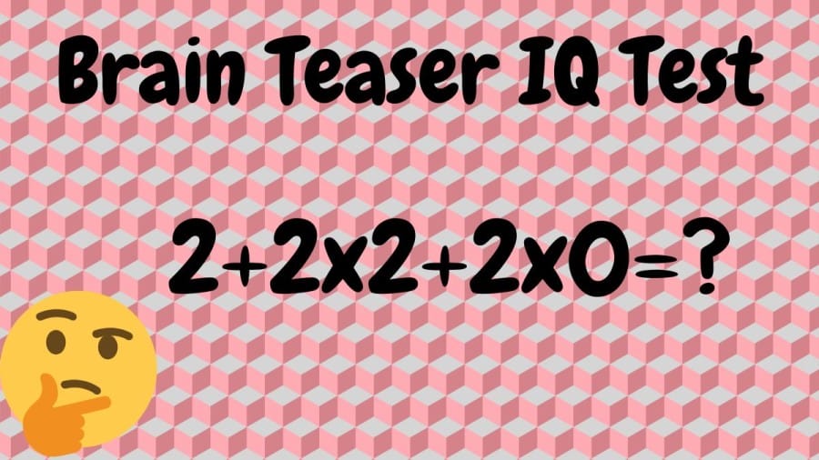 Brain Teaser IQ Test: What is 2+2×2+2×0=? Simple Math Puzzle