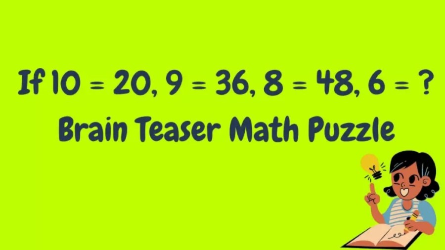 Brain Teaser – If 10 = 20, 9 = 36, 8 = 48, 6 = ? Math Puzzle