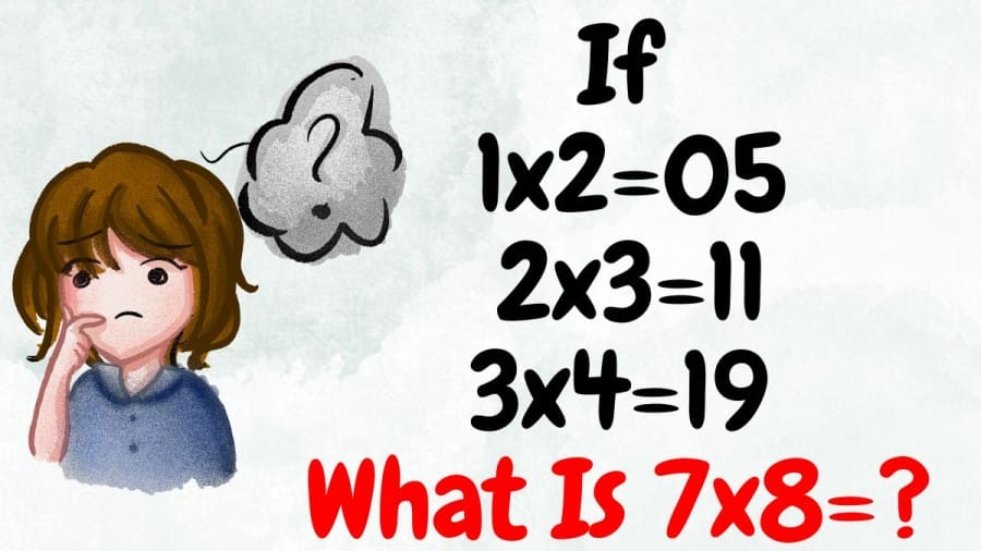 Brain Teaser: If 1×2=05, 2×3=11, 3×4=19, What is 7×8=?