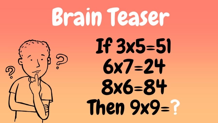 Brain Teaser: If 3×5=51, 6×7=24, 8×6=84, Then 9×9=?