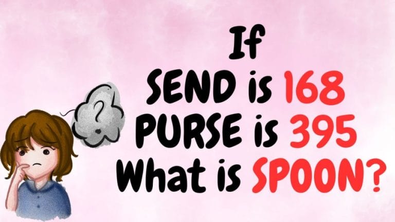 Brain Teaser: If SEND is 168, PURSE is 395 What is SPOON?