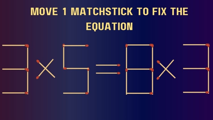 Brain Teaser Matchstick Challenge: 3×5=8×3 Move 1 Matchstick and Fix this Equation in 30 Secs