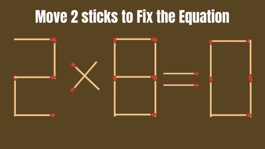 Brain Teaser Matchstick Challenge: Move only 2 Matchsticks to Fix this Equation 2×8=0