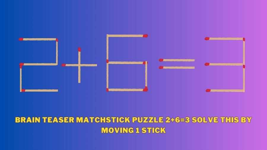 Brain Teaser Matchstick Puzzle 2+6=3 Solve this by Moving 1 stick