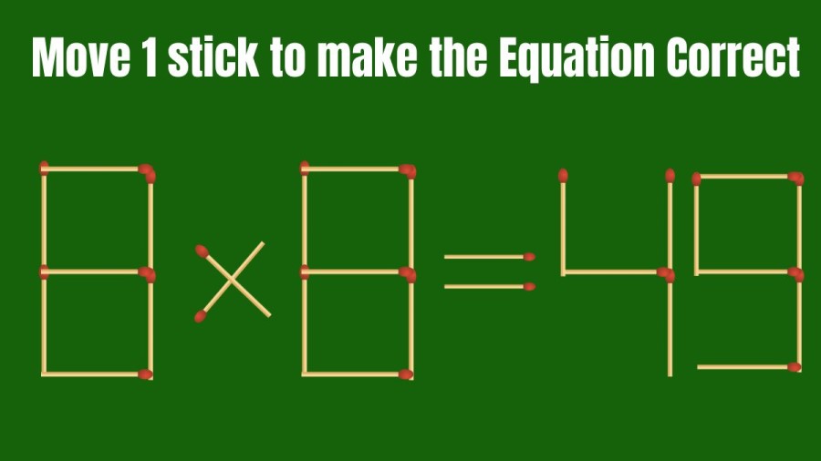 Brain Teaser Matchstick Puzzle: Move 1 Matchstick To Correct The Equation 8×8=49