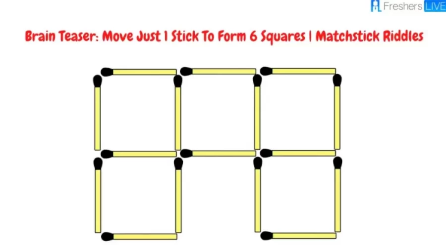 Brain Teaser | Matchstick Riddle: Move Just 1 Stick To Form 6 Squares