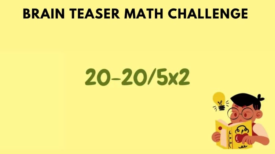 Brain Teaser Math Challenge: 20-20/5×2=?