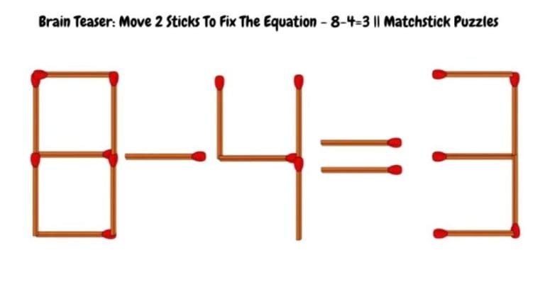 Brain Teaser Math Challenge: Move 2 Sticks To Fix The Equation – 8-4=3 || Matchstick Puzzles