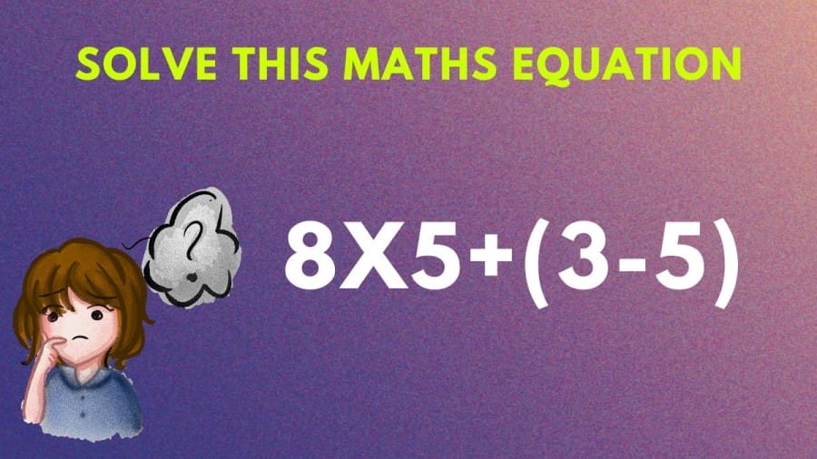 Brain Teaser Math Challenge: Solve this Maths Equation 8×5+(3-5)