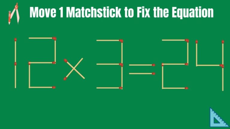 Brain Teaser Math Test: 12×3=24 Move 1 Matchstick to Fix the Equation by 20 Secs| Matchstick Puzzle