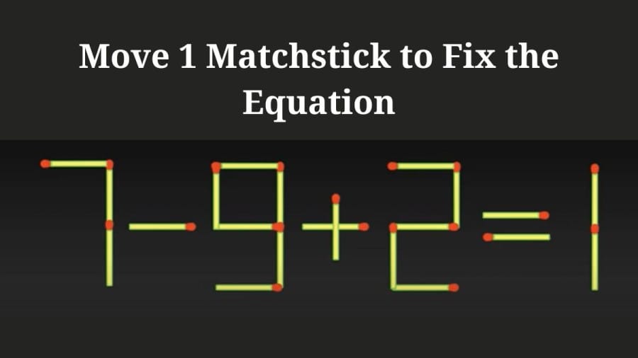 Brain Teaser Math Test: 7-9+2 =1 Move 1 Matchstick to Fix the Equation by 30 Secs| Matchstick Puzzle