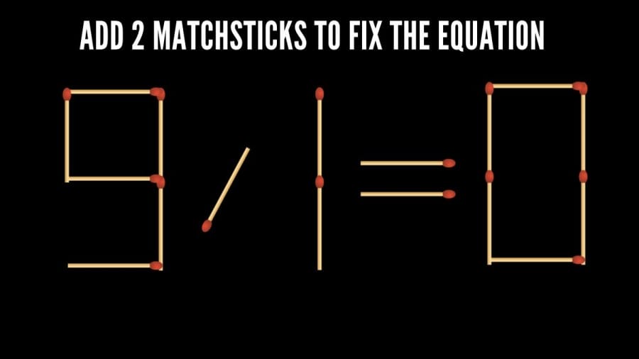 Brain Teaser Math Test: 9/1=0 Add 2 Matchsticks to Fix the Equation by 30 Secs| Matchstick Puzzle